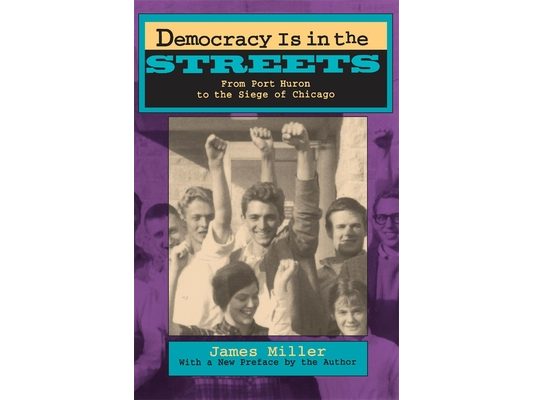 Democracy Is in the Streets: From Port Huron to the Siege of Chicago, with a New Preface by the Author