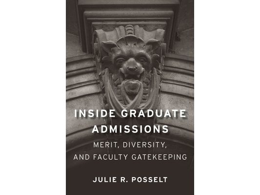 Inside Graduate Admissions: Merit, Diversity, and Faculty Gatekeeping