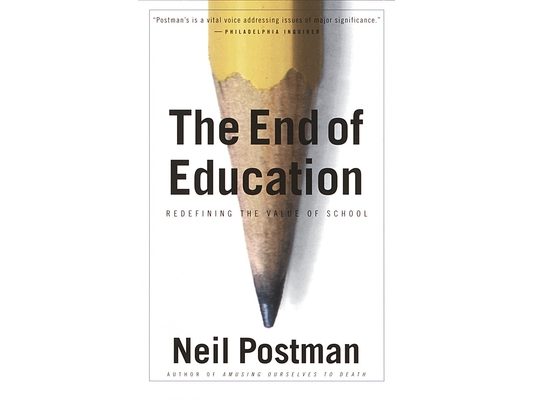 The End of Education: Redefining the Value of School