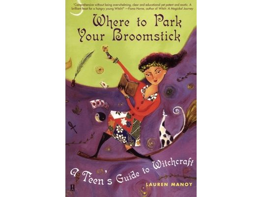 Where to Park Your Broomstick: A Teen's Guide to Witchcraft