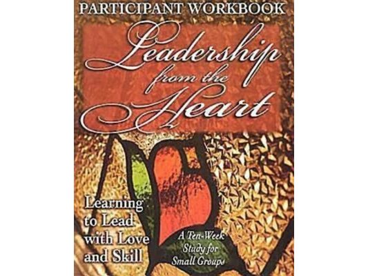 Leadership from the Heart - Participant Workbook: Learning to Lead with Love and Skill
