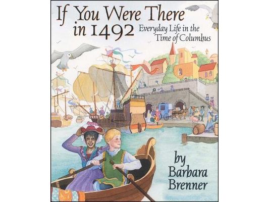 If You Were There in 1492: Everyday Life in the Time of Columbus