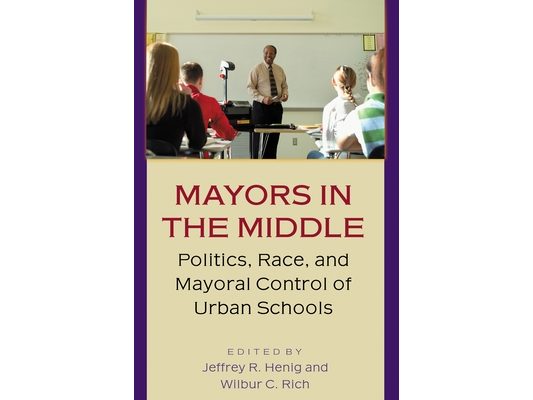 Mayors in the Middle: Politics, Race, and Mayoral Control of Urban Schools