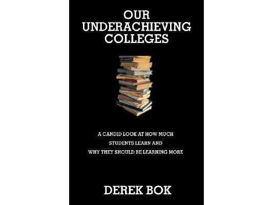 Our Underachieving Colleges: A Candid Look at How Much Students Learn and Why They Should Be Learning More - New Edition