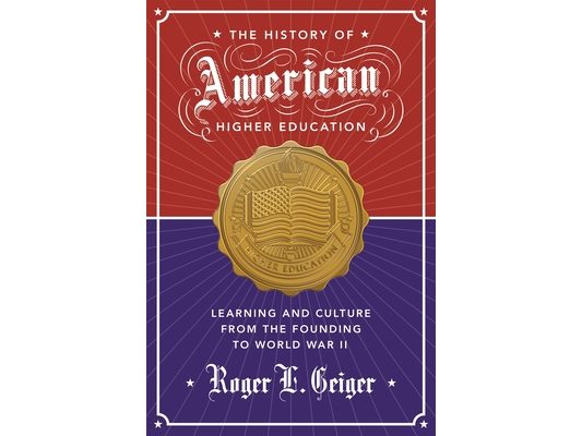 The History of American Higher Education: Learning and Culture from the Founding to World War II