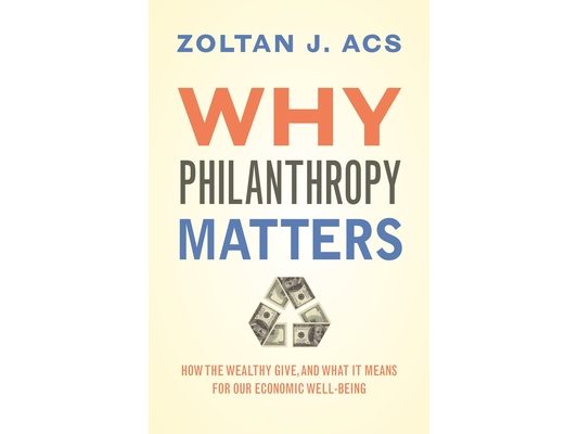 Why Philanthropy Matters: How the Wealthy Give, and What It Means for Our Economic Well-Being