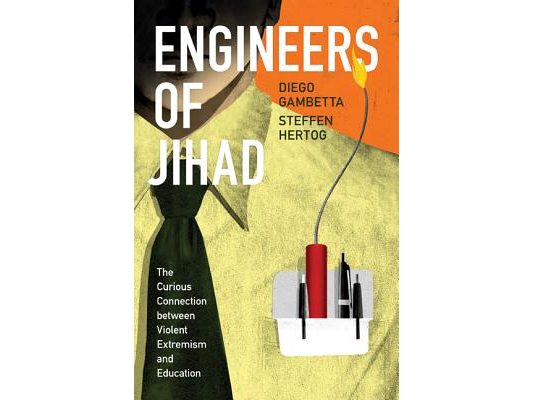 Engineers of Jihad: The Curious Connection Between Violent Extremism and Education