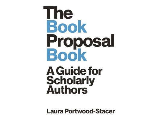 The Book Proposal Book: A Guide for Scholarly Authors
