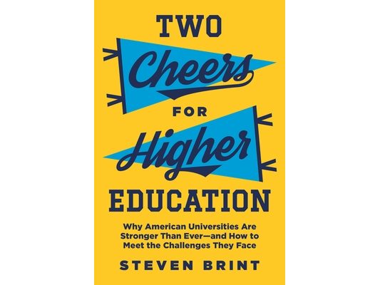 Two Cheers for Higher Education: Why American Universities Are Stronger Than Ever--And How to Meet the Challenges They Face