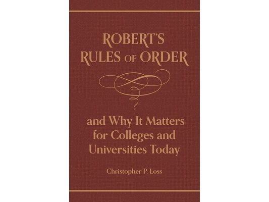 Robert's Rules of Order, and Why It Matters for Colleges and Universities Today