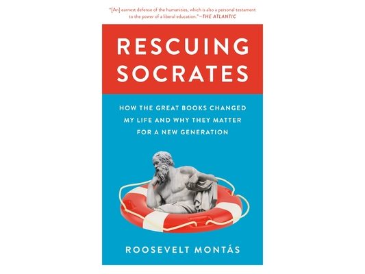 Rescuing Socrates: How the Great Books Changed My Life and Why They Matter for a New Generation