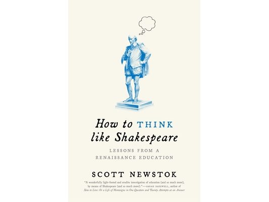 How to Think Like Shakespeare: Lessons from a Renaissance Education
