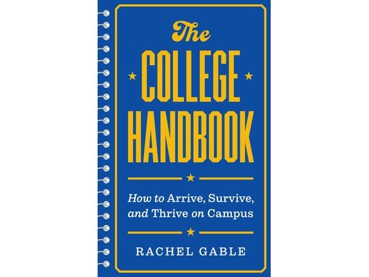 The College Handbook: How to Arrive, Survive, and Thrive on Campus
