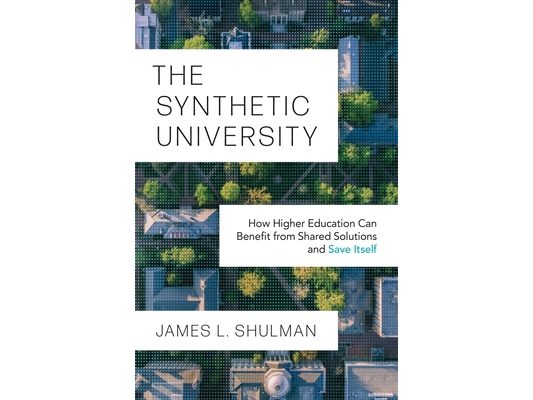 The Synthetic University: How Higher Education Can Benefit from Shared Solutions and Save Itself