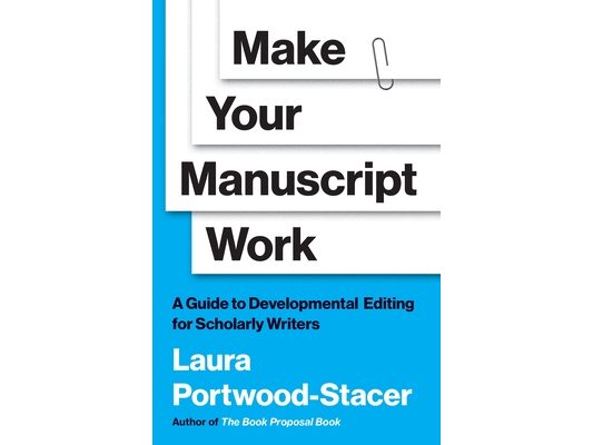 Make Your Manuscript Work: A Guide to Developmental Editing for Scholarly Writers