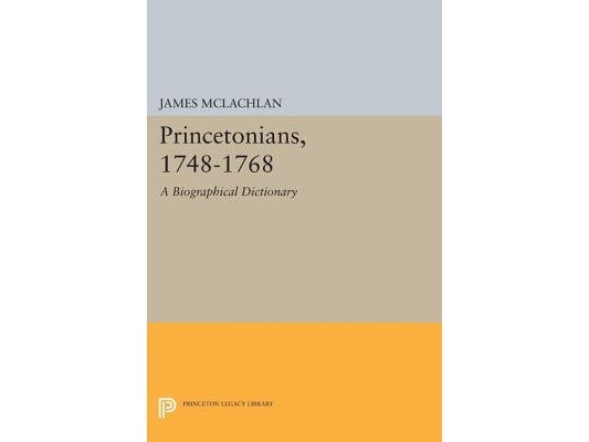 Princetonians, 1748-1768: A Biographical Dictionary