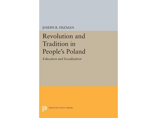 Revolution and Tradition in People's Poland: Education and Socialization