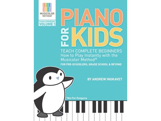 Piano For Kids: Teach complete beginners how to play instantly with the Musicolor Method - for preschoolers, grade schoolers and beyond!