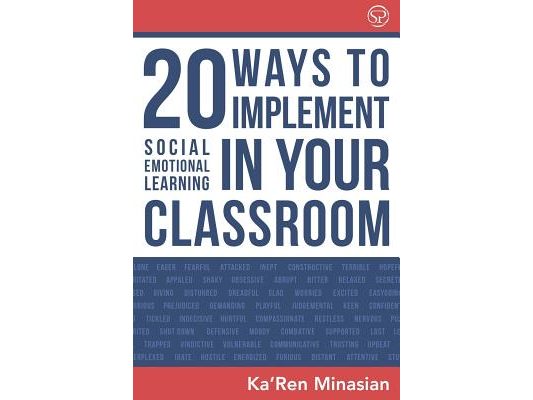 20 Ways To Implement Social Emotional Learning In Your Classroom: Implement Social-Emotional Learning in Your Classroom 20 Easy-To-Follow Steps to Boo