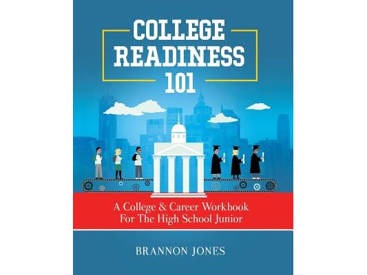 College Readiness 101: A College & Career Workbook For The High School Junior