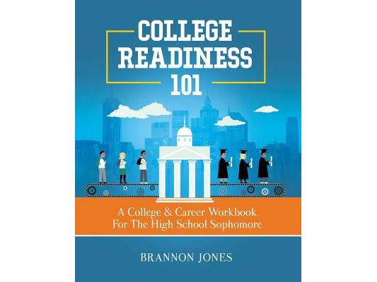 College Readiness 101: A College & Career Workbook For The High School Sophomore