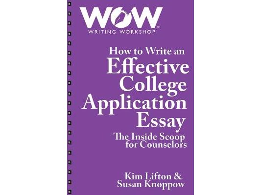 How to Write an Effective College Application Essay: The Inside Scoop for Counselors