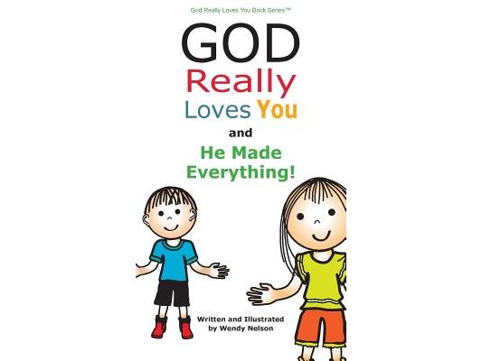 God Really Loves You and He Made Everything!