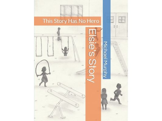 Elsie's Story: This Story Has No Hero