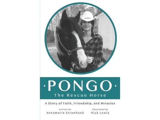 Pongo The Rescue Horse: A Story of Faith, Friendship and Miracles