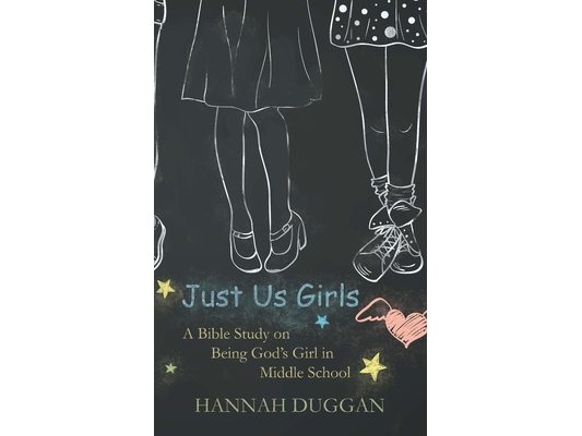 Just Us Girls: A Bible Study on Being God's Girl in Middle School