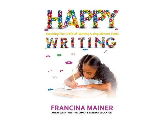 Happy Writing: Teaching the Craft of Writing Using Mentor Text