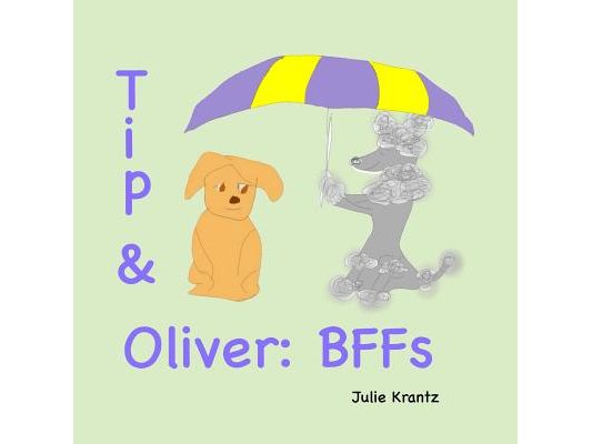 Tip & Oliver: BFFs: Bedtime Story about Family, Friendship and Growing Up