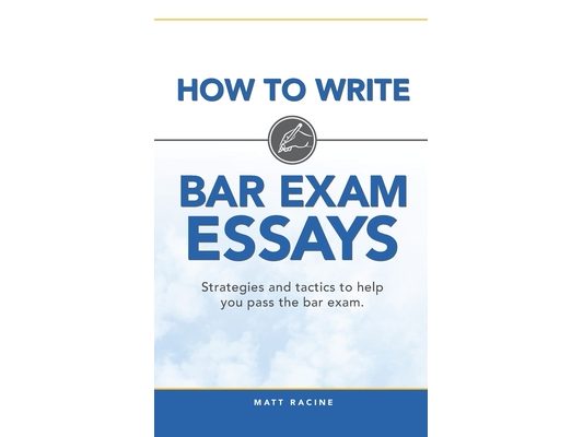How to Write Bar Exam Essays: Strategies and Tactics to Help You Pass the Bar Exam