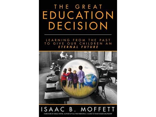 The Great Education Decision: Learning From The Past To Give Our Children An Eternal Future