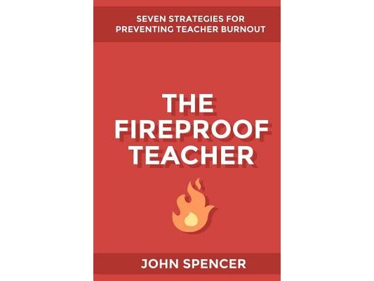 The Fireproof Teacher: Seven Strategies for Preventing Teacher Burnout