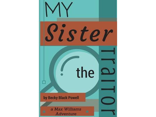 My Sister, the Traitor: A Max Williams Adventure