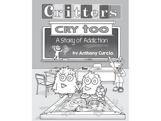 Critters Cry Too: Explaining Addiction to Children (Picture Book)