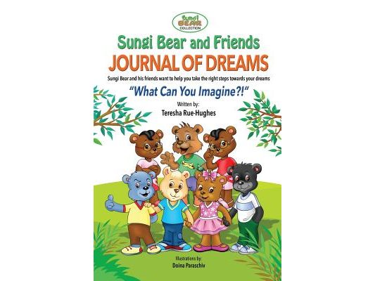 Sungi Bear and Friends Journal of Dreams: What can you imagine?