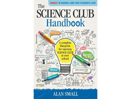 The Science Club Handbook: The Complete Blueprint for Opening Science Club at Your School