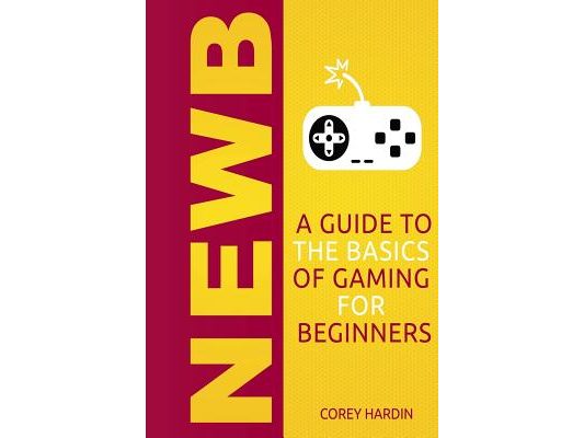 Newb: A Guide to the Basics of Gaming