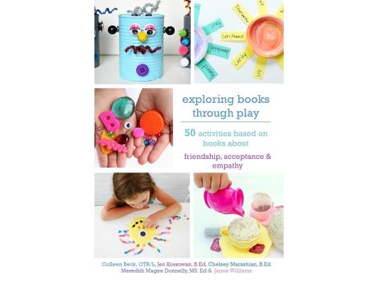 Exploring Books Through Play: 50 Activities Based on Books About Friendship, Acceptance and Empathy