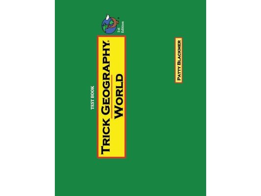 Trick Geography: World--Test Book: Making things what they're not so you remember what they are!