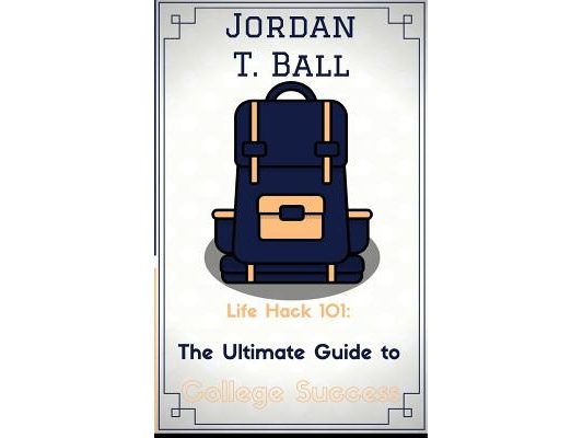 Life Hack 101: The Ultimate Guide to College Success