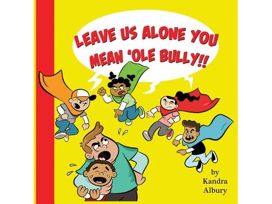 "Leave Us Alone You Mean'ole Bully!"