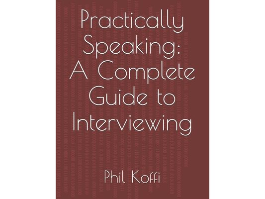 Practically Speaking: A Complete Guide to Interviewing