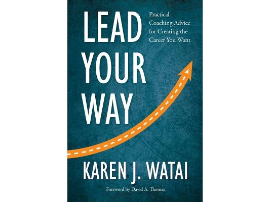 Lead Your Way: Practical Coaching Advice for Creating the Career You Want