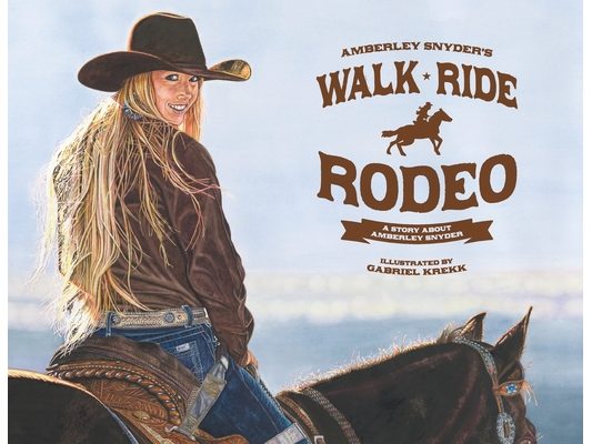 Walk Ride Rodeo: A Story About Amberley Snyder