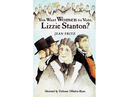 You Want Women to Vote, Lizzie Stanton?