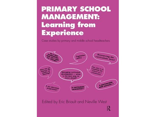 Primary School Management: Learning from Experience: Case Studies by Primary and Middle School Headteachers