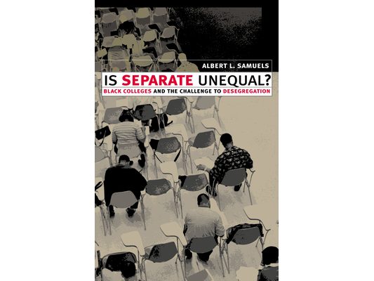 Is Separate Unequal?: Black Colleges and the Challenge to Desegregation